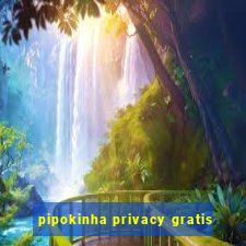 pipokinha privacy gratis